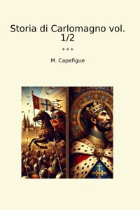 Storia Di Carlomagno Vol. 1/2 (Classic Books) M. Capefigue Lettel Books
