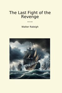 The Last Fight Of The Revenge (Classic Books) Walter Raleigh Lettel Books