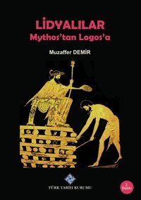 Lidyalılar-Mythostan Logosa Muzaffer Demir Türk Tarih Kurumu Yayınları