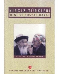 Kırgız Türkleri Dini Ve Sosyal Hayat Mustafa Erdem Diyanet Vakfı Yayınları