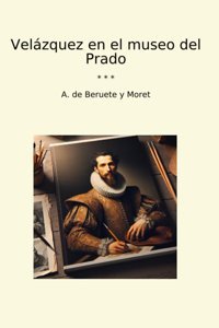 Velzquez En El Museo Del Prado (Classic Books) A. De Beruete Y Moret Lettel Books