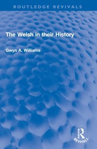 The Welsh In Their History ( Revivals) Williams, Gwyn A. Routledge