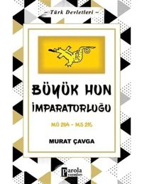 Büyük Hun İmparatorluğu; M.Ö 204 - M.S 216 Murat Çavga Parola Yayınları