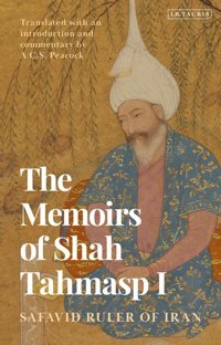 The Memoirs Of Shah Tahmasp Isafavid Ruler Of Iran Tahmasp I, Shah I. B. Tauris