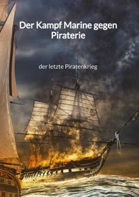Der Kampf Marine Gegen Piraterie - Der Letzte Piratenkrieg Heller, Emilia Jaltas Books