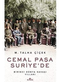 Cemal Paşa Suriyedebirinci Dünya Savaşı Yılları M. Talha Çiçek Kronik Kitap