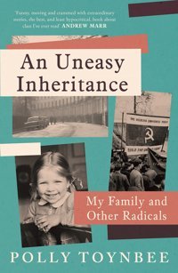 An Uneasy Inheritancemy Family And Other Radicals Toynbee, Polly Atlantic Books