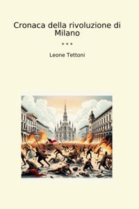 Cronaca Della Rivoluzione Di Milano (Classic Books) Leone Tettoni Lettel Books