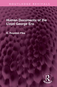 Human Documents Of The Lloyd George Era ( Revivals) Pike, E. Royston Routledge