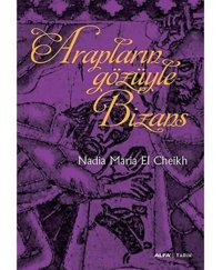 Arapların Gözüyle Bizans Nadia Maria El Cheikh Alfa Yayınları