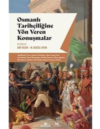 Osmanlı Tarihçiliğine Yön Veren Konuşmalar Arif BilgIn Kronik Kitap