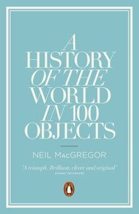 A History Of The World In 100 Objects Macgregor, Dr Neil Penguin