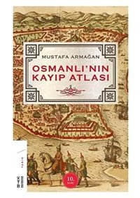 Osmanlının Kayıp Atlası Mustafa Armağan Ketebe Yayınları