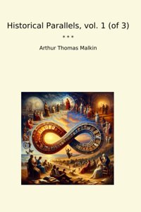 Historical Parallels, Vol. 1 (Of 3) (Classic Books) Arthur Thomas MalkIn Lettel Books