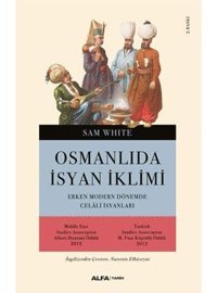 Osmanlı'Da İsyan İklimierken Modern Dönemde Celali İsyanları Sam White Alfa Yayınları