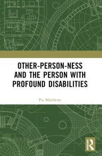 Other-Person-Ness And The Person With Profound Disabilities Matthews, Pia Routledge