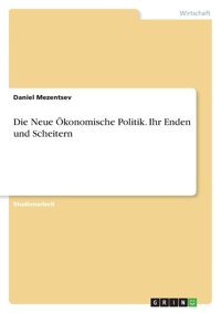 Die Neue Ökonomische Politik. Ihr Enden Und Scheitern Mezentsev, Daniel Grın Verlag
