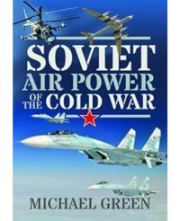 Soviet Air Power Of The Cold War Green, Michael Pen & Sword Military