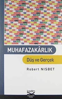 Muhafazakarlık Düş Ve Gerçek Robert Nisbet Kadim Yayınları