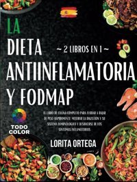 La Dieta Antiinflamatoria Y Fodmap: La Gua Completa Para Ayudarlo A Perder Peso Rpidamente, Mejorar La Digestin Y Su Sistema İnmunolgico, Y Deshacerse De Los Sntomas İnflamatorios Ortega, Lorita Independently Publıshed