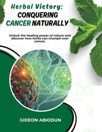 Conquering Cancer Naturally Abiodun, Gideon Independently Publıshed