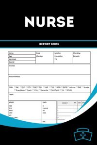 Nurse Report Book: Critical Care Chronicles: A Comprehensive Icu Nurse Report Companion Tcho, Kama Independently Publıshed