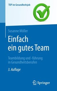 Einfach Ein Gutes Team Teambildung Und -Führung İn Gesundheitsberufen: Teambildung Und Führung İn Gesundheitsberufen (Top İm Gesundheitsjob) Möller, Susanne Springer