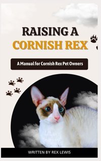 Raısıng A Cornısh Rex: A Manual For Cornish Rex Pet Owners Lewıs, Rex Independently Publıshed