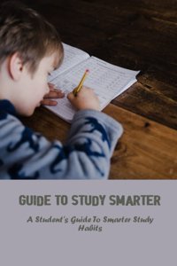 Guide To Study Smarter: A Student'S Guide To Smarter Study Habits Tucay, Demetria Independently Publıshed