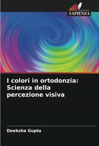I Colori İn Ortodonzia: Scienza Della Percezione Visiva Gupta, Deeksha Edizioni Sapienza