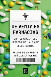 De Venta En Farmacias: Una Denuncia Del Negocio De La Salud Desde Dentro (Sine Qua Non) De La Fuente, Felipe B, Edıtorıal