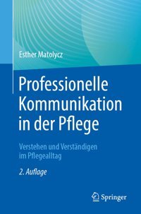 Professionelle Kommunikation İn Der Pflege: Verstehen Und Verstndigen İm Pflegealltag (German Edition) Matolycz, Esther Springer