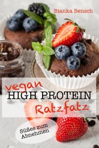 Vegan High Protein Ratzfatz: Sües Zum Abnehmen Bensch, Bianka Independently Publıshed