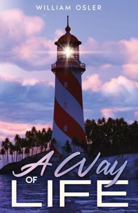 A Way Of Life: Annotated Osler, William Cedar Lake Classics
