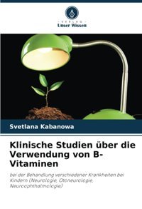 Klinische Studien Über Die Verwendung Von B-Vitaminen: Bei Der Behandlung Verschiedener Krankheiten Bei Kindern (Neurologie, Otoneurologie, Neuroophthalmologie) (German Edition) Kabanowa, Svetlana Verlag Unser Wissen