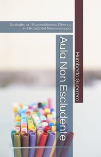 Aula Non Escludente: Strategie Per L'Apprendimento Diverso E İ Disturbi Del Neurosviluppo (Italian Edition) Guerrero, Humberto Independently Publıshed