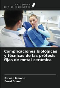 Complicaciones Biolgicas Y Tcnicas De Las Prtesis Fijas De Metal-Cermica Memon, Rizwan Ediciones Nuestro Conocimiento