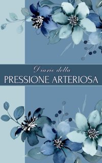 Diario Della Pressione Arteriosa: Registra E Monitora İ Dati Della Tua Pressione Sanguigna Rosaluna, Jessica Independently Publıshed