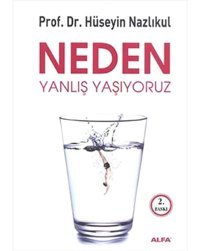 Neden Yanlış Yaşıyoruz? Hüseyin Nazlıkul Alfa Yayınları