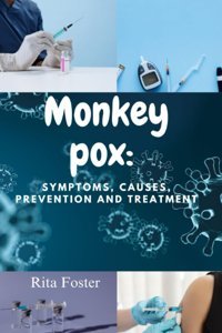 Monkey Pox: Symptoms, Causes, Prevention And Treatment Foster, Rita Independently Publıshed