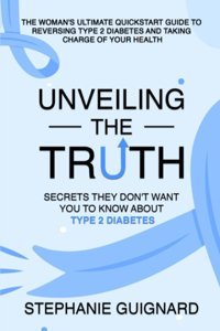 Unveiling The Truth: Secrets They Don'T Want You To Know About Type 2 Diabetes Guignard, Stephanie Independently Publıshed