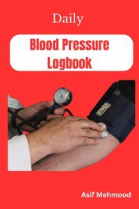 Daily Blood Pressure Logbook Mehmood, Asif Independently Publıshed