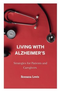 Living With Alzheimers: Strategies For Patients And Caregivers (Optimal Health Explorations) Lewis, Rossana Independently Publıshed