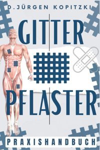 Gitterpflaster Revolution: Das Ultimative Gitterpflaster-Praxishandbuch Ihr Wegweiser Zur Natürlichen Linderung Von Alltagsbeschwerden Stressbewltigung & Harmonie İnkl. Ausführlicher Anleitung Kopitzki, D. Jürgen Booqspace