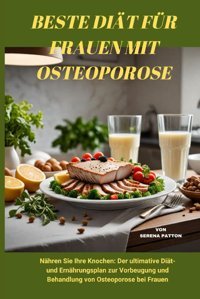 Beste Dit Für Frauen Mit Osteoporose: Nhren Sie Ihre Knochen: Der Ultimative Ditund Ernhrungsplan Zur Vorbeugung Und Behandlung Von Osteoporose Bei Frauen Patton, Serena Independently Publıshed