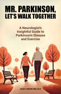 Mr. Parkinson, Lets Walk Together: A Neurologists Insightful Guide To Parkinsons Disease And Exercise Kim, Jacey Jiseon Independently Publıshed