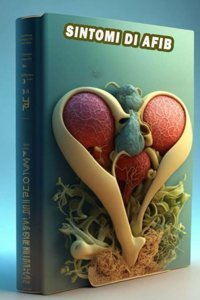 Sintomi Di Afib: Svela İ Segni Di Afib Prendi Sul Serio La Salute Del Cuore E Cerca Cure Mediche Appropriate! (Italian Edition) Somsuzen, Jacub Independently Publıshed