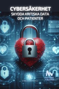 Cyberskerhet: Skydda Kritiska Data Och Patienter Guardelli, Enrico Independently Publıshed