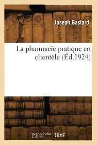 La Pharmacie Pratique En Clientle (D.1924) Gastard, Joseph Hachette Livre Bnf