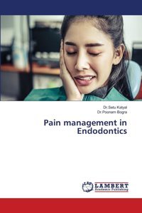 Pain Management İn Endodontics: De Katyal, Dr.Setu Lap Lambert Academic Publishing